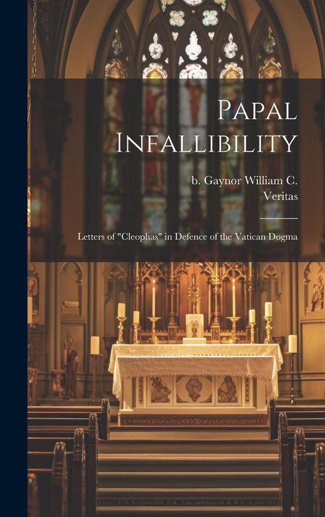 Produktbild: Papal Infallibility: Letters of "Cleophas" in Defence of the Vatican Dogma