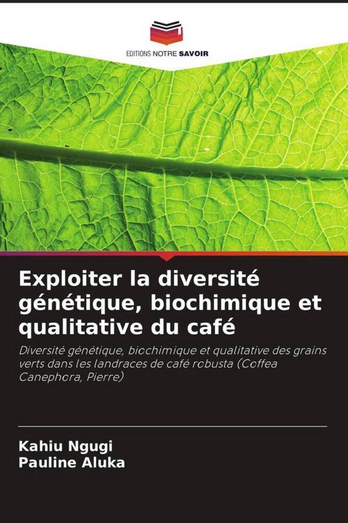 Produktbild: Exploiter la diversit&eacute; g&eacute;n&eacute;tique, biochimique et qualitative du caf&eacute;