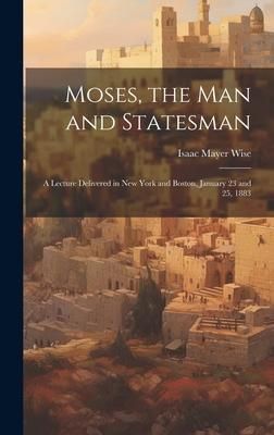 Produktbild: Moses, the Man and Statesman: a Lecture Delivered in New York and Boston, January 23 and 25, 1883