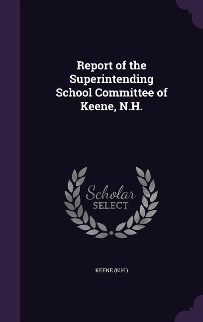 Produktbild: Report of the Superintending School Committee of Keene, N.H.