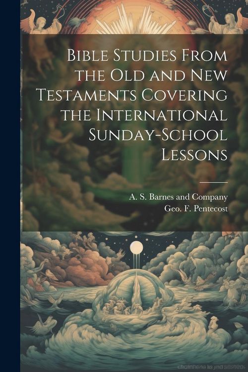 Produktbild: Bible Studies From the Old and New Testaments Covering the International Sunday-School Lessons