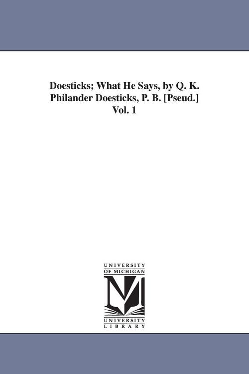 Produktbild: Doesticks; What He Says, by Q. K. Philander Doesticks, P. B. [Pseud.] Vol. 1