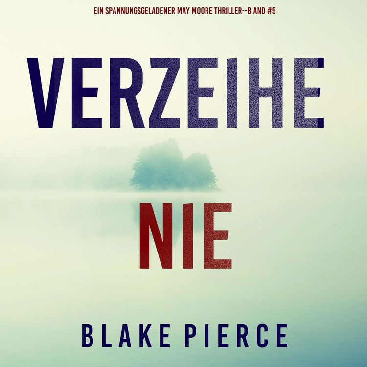 Produktbild: Verzeihe Nie (Ein spannungsgeladener May Moore Thriller - Band 5)
