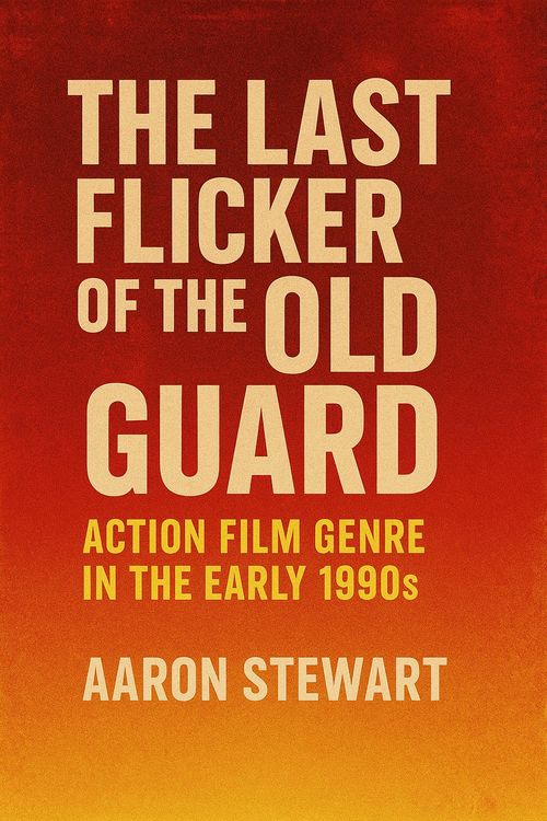Produktbild: The Last Flicker of the Old Guard: Action Film Genre in the Early 1990s