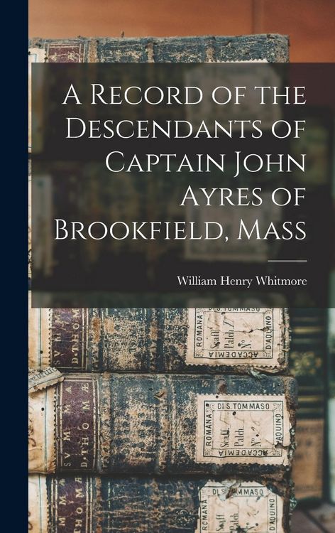 Produktbild: A Record of the Descendants of Captain John Ayres of Brookfield, Mass