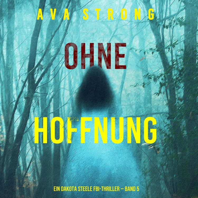 Produktbild: Ohne Hoffnung (Ein Dakota Steele FBI-Thriller &ndash; Band 5)