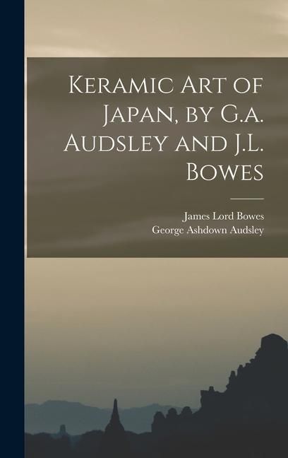 Produktbild: Keramic Art of Japan, by G.a. Audsley and J.L. Bowes