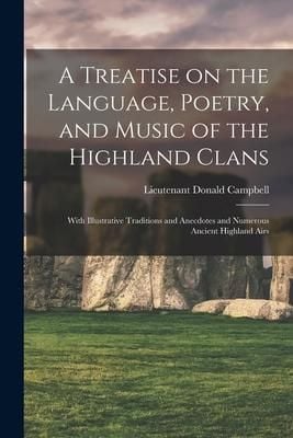 Produktbild: A Treatise on the Language, Poetry, and Music of the Highland Clans: With Illustrative Traditions and Anecdotes and Numerous Ancient Highland Airs