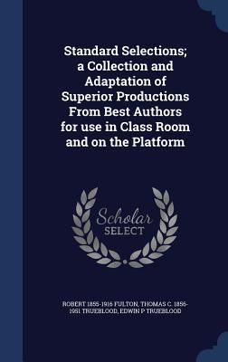 Produktbild: Standard Selections; a Collection and Adaptation of Superior Productions From Best Authors for use in Class Room and on the Platform