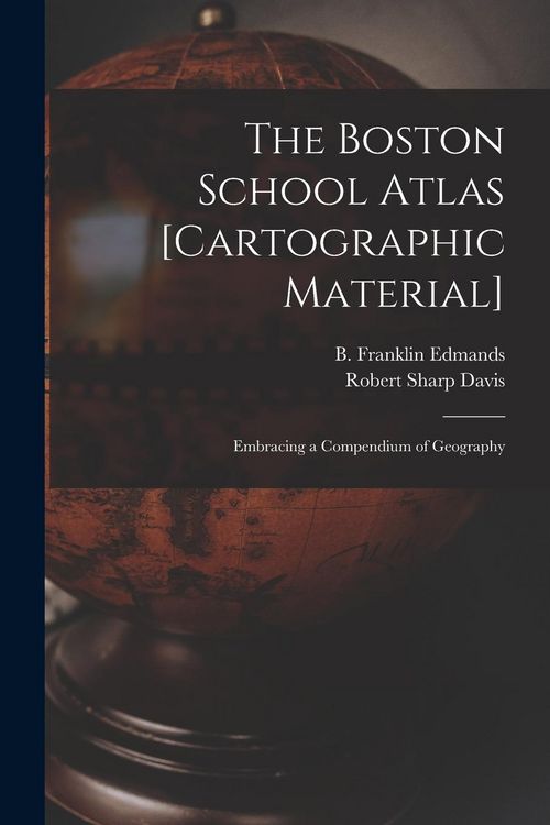 Produktbild: The Boston School Atlas [cartographic Material]: Embracing a Compendium of Geography