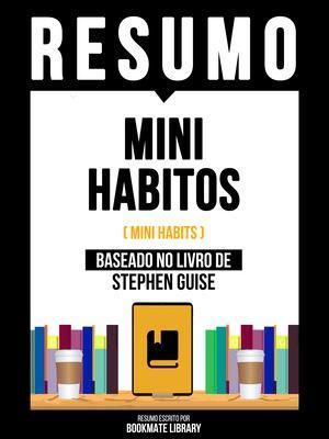 Produktbild: Resumo - Mini Habitos (Mini Habits) - Baseado No Livro De Stephen Guise