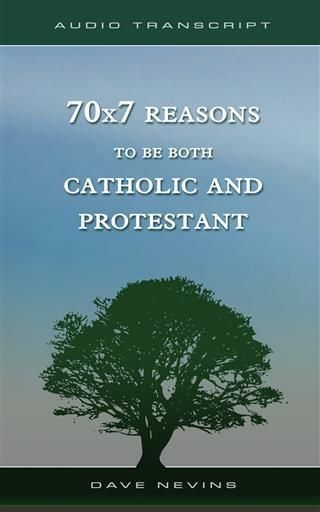 Produktbild: 70x7 Reasons to Be Both Catholic and Protestant (Transcript)