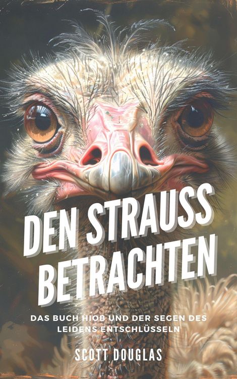 Produktbild: Den Strauss Betrachten: Das Buch Hiob Und Der Segen Des Leidens Entschl&uuml;sseln