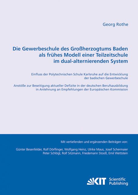 Produktbild: Die Gewerbeschule des Gro&szlig;herzogtums Baden als fr&uuml;hes Modell einer Teilzeitschule im dual-alternierenden System : Einfluss der Polytechnischen Schule Karlsruhe auf die Entwicklung der badischen Gewerbeschule ; Anst&ouml;&szlig;e zur Beseitigung aktueller Defizite in der deutschen Berufsausbildung in Anlehnung an Empfehlungen der Europ&auml;ischen Kommission