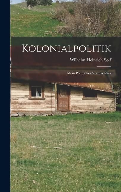Produktbild: Kolonialpolitik; mein politisches Verm&auml;chtnis