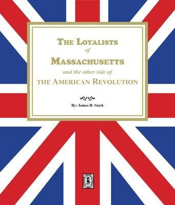 Produktbild: The Loyalists of Massachusetts and the other side of the American Revolution