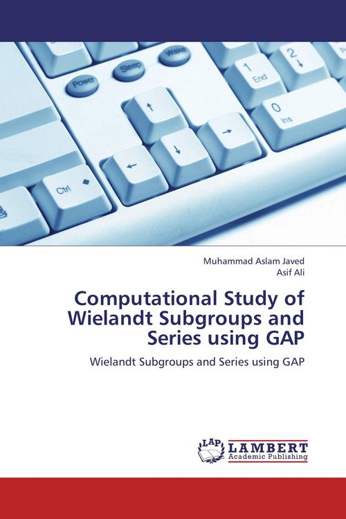 Produktbild: Computational Study of Wielandt Subgroups and Series using GAP