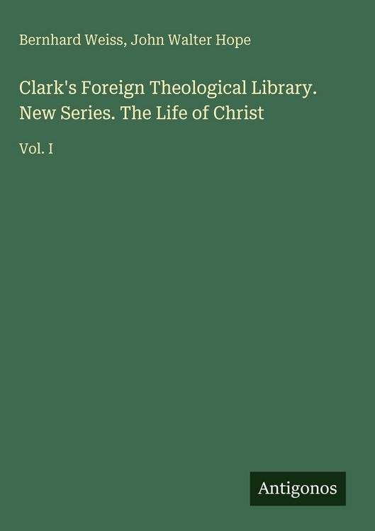 Produktbild: Clark's Foreign Theological Library. New Series. The Life of Christ