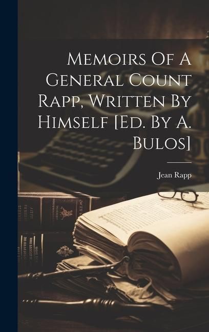 Produktbild: Memoirs Of A General Count Rapp, Written By Himself [ed. By A. Bulos]