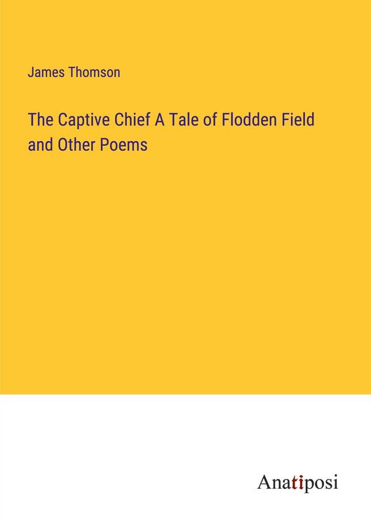 Produktbild: The Captive Chief A Tale of Flodden Field and Other Poems