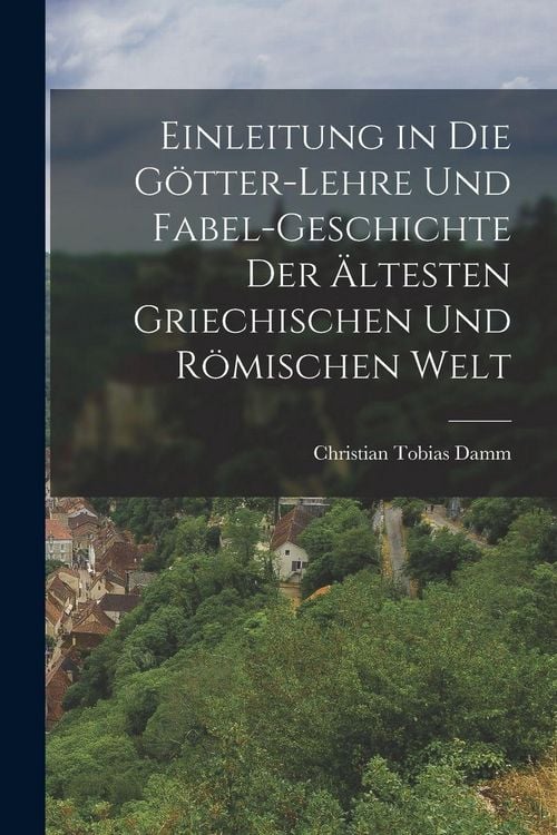 Produktbild: Einleitung in die G&ouml;tter-Lehre und Fabel-Geschichte der &auml;ltesten griechischen und r&ouml;mischen Welt