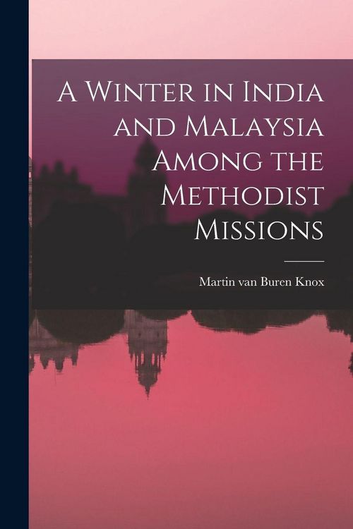 Produktbild: A Winter in India and Malaysia Among the Methodist Missions
