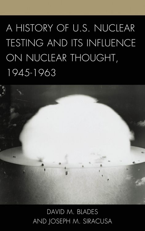 Produktbild: A History of U.S. Nuclear Testing and Its Influence on Nuclear Thought, 1945-1963
