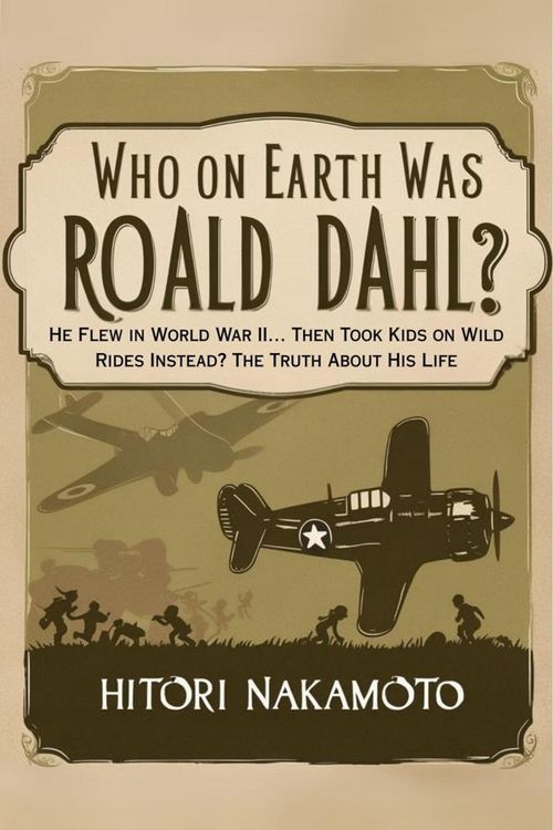 Produktbild: Who On Earth Was Roald Dahl? He Flew in World War II... Then Took Kids on Wild Rides Instead? The Truth About His Life