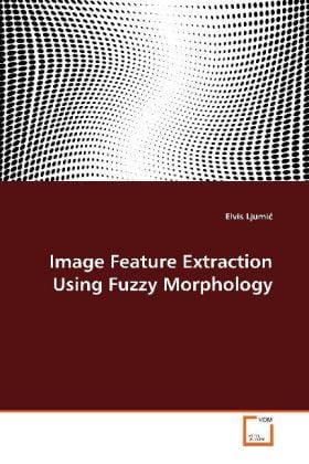 Produktbild: Ljumic, E: Image Feature Extraction Using Fuzzy Morphology