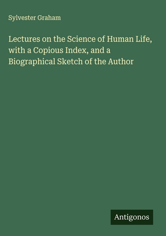 Produktbild: Lectures on the Science of Human Life, with a Copious Index, and a Biographical Sketch of the Author