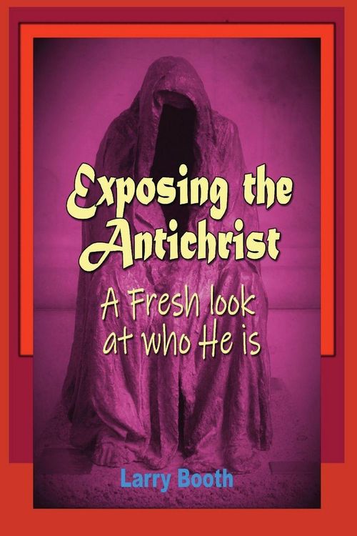 Produktbild: Exposing the Antichrist- A fresh look at who he is