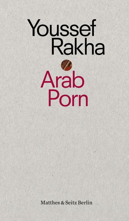 Arab Porn von Youssef Rakha  Buch  978 3 95757 382 7 