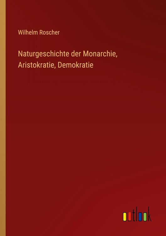 Produktbild: Naturgeschichte der Monarchie, Aristokratie, Demokratie