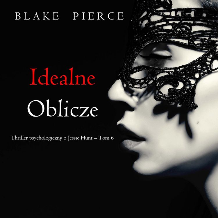 Produktbild: Idealne oblicze (Thriller psychologiczny o Jessie Hunt &ndash; Tom 6)