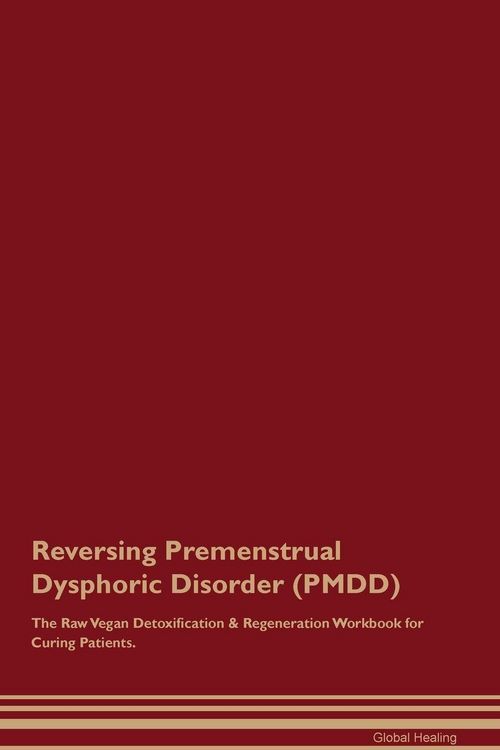 Produktbild: Reversing Premenstrual Dysphoric Disorder (PMDD) The Raw Vegan Detoxification & Regeneration Workbook for Curing Patients.