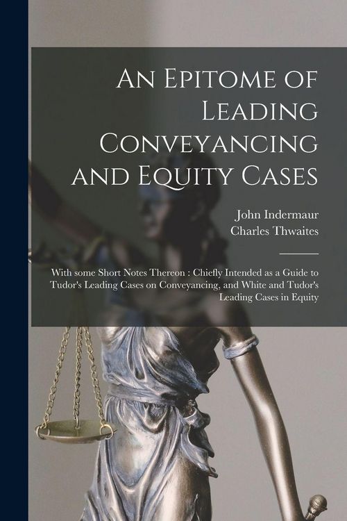 Produktbild: An Epitome of Leading Conveyancing and Equity Cases: With Some Short Notes Thereon: Chiefly Intended as a Guide to Tudor's Leading Cases on Conveyanci