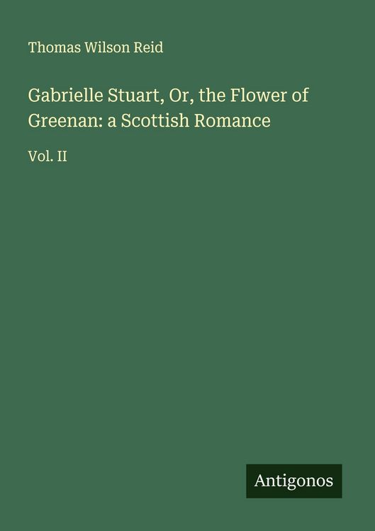 Produktbild: Gabrielle Stuart, Or, the Flower of Greenan: a Scottish Romance