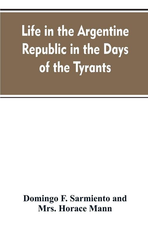 Produktbild: Life in the Argentine republic in the days of the tyrants; or, Civilization and barbarism