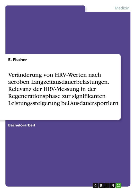 Produktbild: Ver&auml;nderung von HRV-Werten nach aeroben Langzeitausdauerbelastungen. Relevanz der HRV-Messung in der Regenerationsphase zur signifikanten Leistungsste