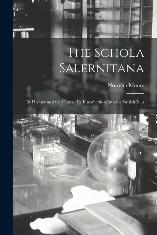 Produktbild: The Schola Salernitana: Its History and the Date of Its Introduction Into the British Isles