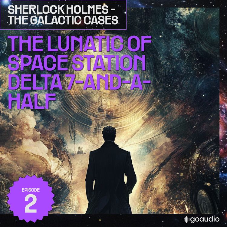 Produktbild: The Lunatic of Space Station Delta 7-And-A-Half (Sherlock Holmes - The Galactic Cases, Episode 2)