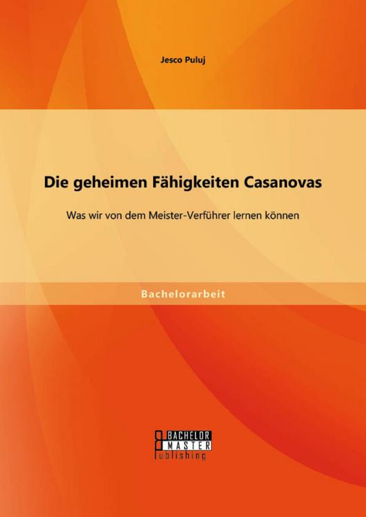 Produktbild: Die geheimen F&auml;higkeiten Casanovas: Was wir von dem Meister-Verf&uuml;hrer lernen k&ouml;nnen