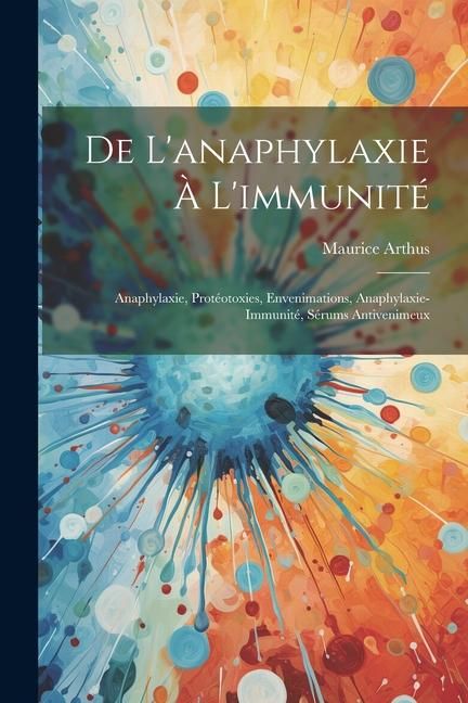 Produktbild: De L'anaphylaxie &Agrave; L'immunit&eacute;: Anaphylaxie, Prot&eacute;otoxies, Envenimations, Anaphylaxie-Immunit&eacute;, S&eacute;rums Antivenimeux