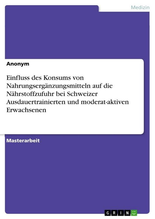 Produktbild: Einfluss des Konsums von Nahrungserg&auml;nzungsmitteln auf die N&auml;hrstoffzufuhr bei Schweizer Ausdauertrainierten und moderat-aktiven Erwachsenen