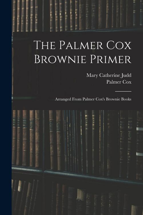 Produktbild: The Palmer Cox Brownie Primer: Arranged From Palmer Cox's Brownie Books