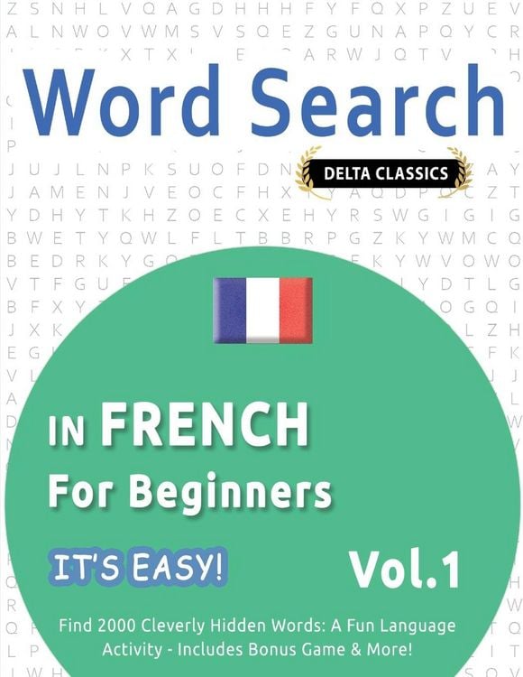 Produktbild: WORD SEARCH IN FRENCH FOR BEGINNERS - IT'S EASY! VOL.1 - DELTA CLASSICS - FIND 2000 CLEVERLY HIDDEN WORDS