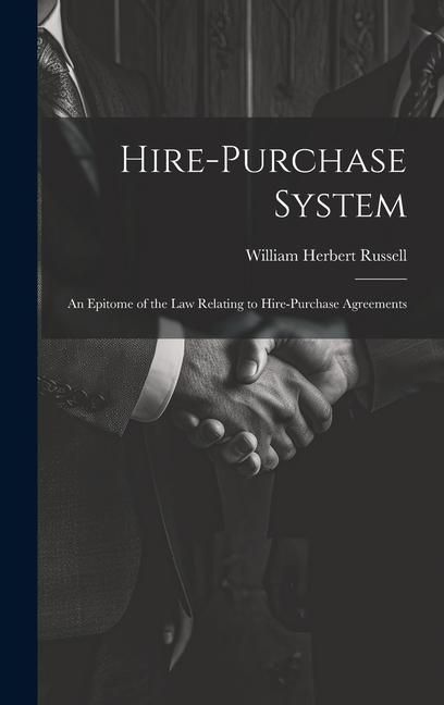 Produktbild: Hire-purchase System: An Epitome of the law Relating to Hire-purchase Agreements