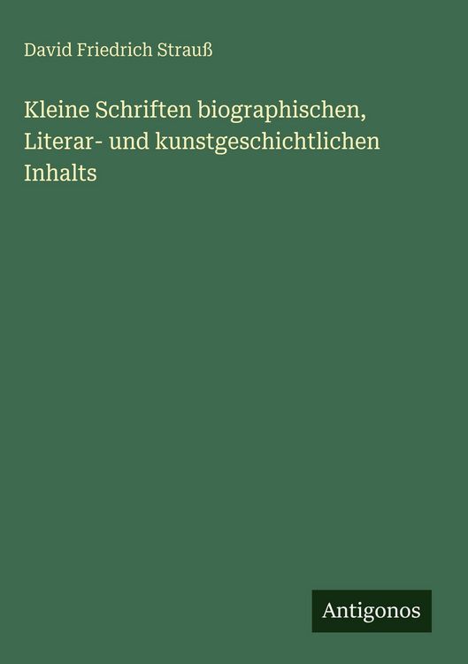 Produktbild: Kleine Schriften biographischen, Literar- und kunstgeschichtlichen Inhalts