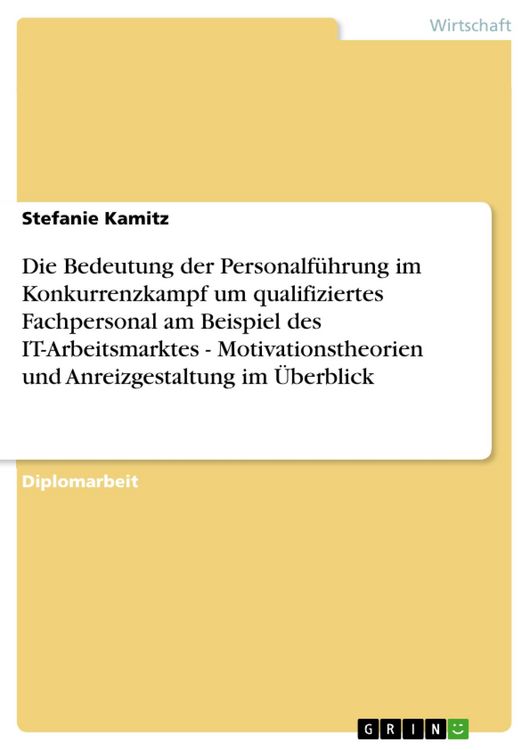 Produktbild: Die Bedeutung der Personalf&uuml;hrung im Konkurrenzkampf um qualifiziertes Fachpersonal am Beispiel des IT-Arbeitsmarktes - Motivationstheorien und Anreiz