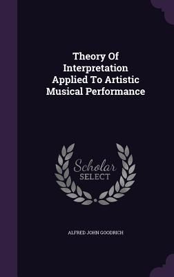 Produktbild: Theory Of Interpretation Applied To Artistic Musical Performance